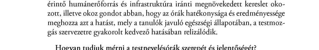 A mindennapos testnevelés bevezetésekor a testnevelés és sport területét érintő humánerőforrás és infrastruktúra iránti megnövekedett kereslet okozott, illetve okoz gondot abban, hogy az órák