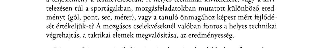 Hogyan tudjuk mérni a testnevelésórák szerepét és jelentőségét? Többféle szempont alapján ítélhetjük meg a tanórákat, az azon nyújtott teljesítményt: a tanár által alkalmazott módszerek alapján, pl.