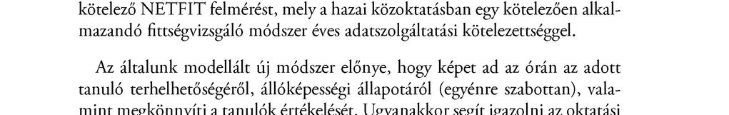 Nem elhanyagolható szempontként fontos volt, hogy iskolán belül korosztályos mutatókat lehessen képezni, ami jól kiegészíti és alátámasztja az éves kötelező NETFIT felmérést, mely a hazai