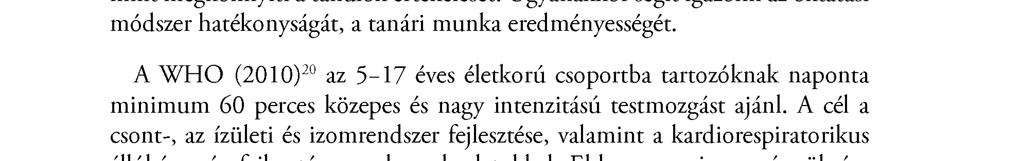 Az általunk modellált új módszer előnye, hogy képet ad az órán az adott tanuló terhelhetőségéről, állóképességi állapotáról (egyénre szabottan), valamint megkönnyíti a tanulók értékelését.