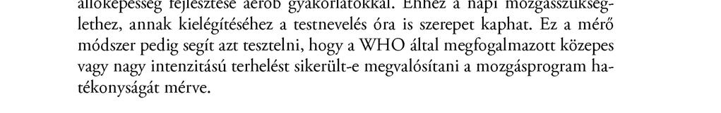 A WHO (2010)20 az 5-17 éves életkorú csoportba tartozóknak naponta minimum 60 perces közepes és nagy intenzitású testmozgást ajánl.