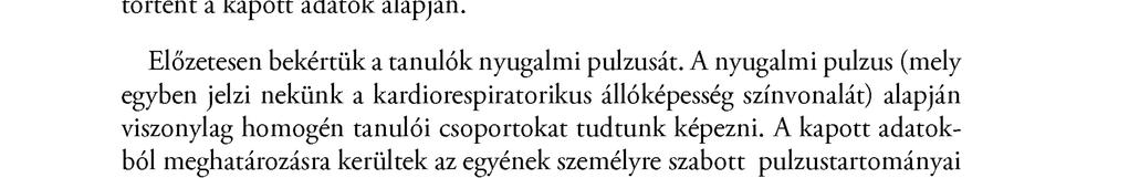 M ajd az adatsorokból feed-back elemzéseket készítettünk, amelyekből következtetéseket fogalmaztunk meg az órai terhelésről, terhelésadagolásról, oktatási-oktatászervezési módszerekről.