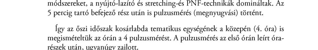 Itt leginkább labdaérintések oktatása és gyakorlása történt különböző foglalkoztatási formákban (párokban, csapat- és csoportfoglalkoztatásban).
