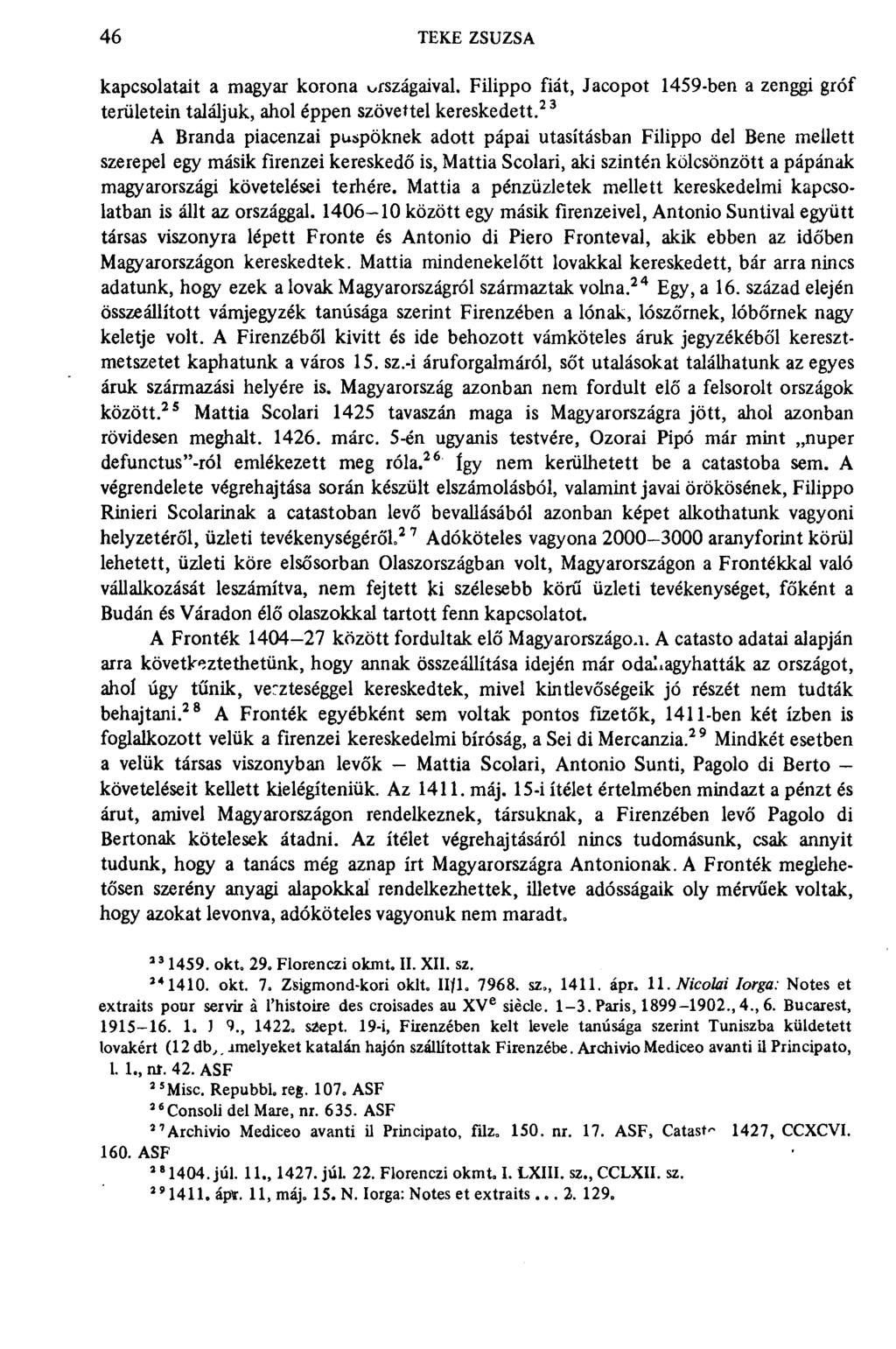 46 TEKE ZSUZSA kapcsolatait a magyar korona országaival. Filippo fiát, Jacopot 1459-ben a zenggi gróf területein találjuk, ahol éppen szövettel kereskedett.