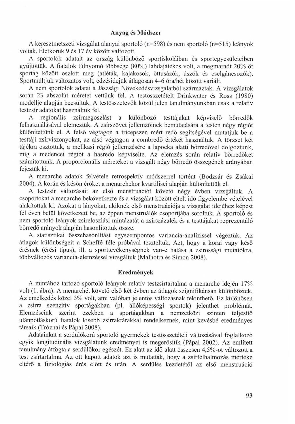 Anyag és Módszer A keresztmetszeti vizsgálat alanyai sportoló (n=598) és nem sportoló (n=515) leányok voltak. Életkoruk 9 és 17 év között változott.