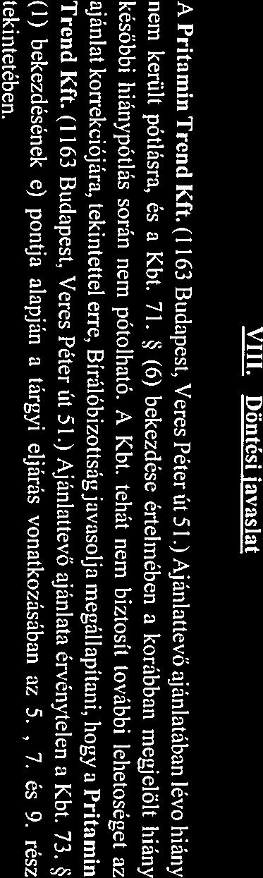 ) Ajánlttevó hiánvpótlást z Ajánltkérő áltl kijelölt htáridő lejártáig megfelelő trtlomml megküldte, további hiánypótlásr. tényállás tisztázásár nem volt szükség 3.. 6., 10.