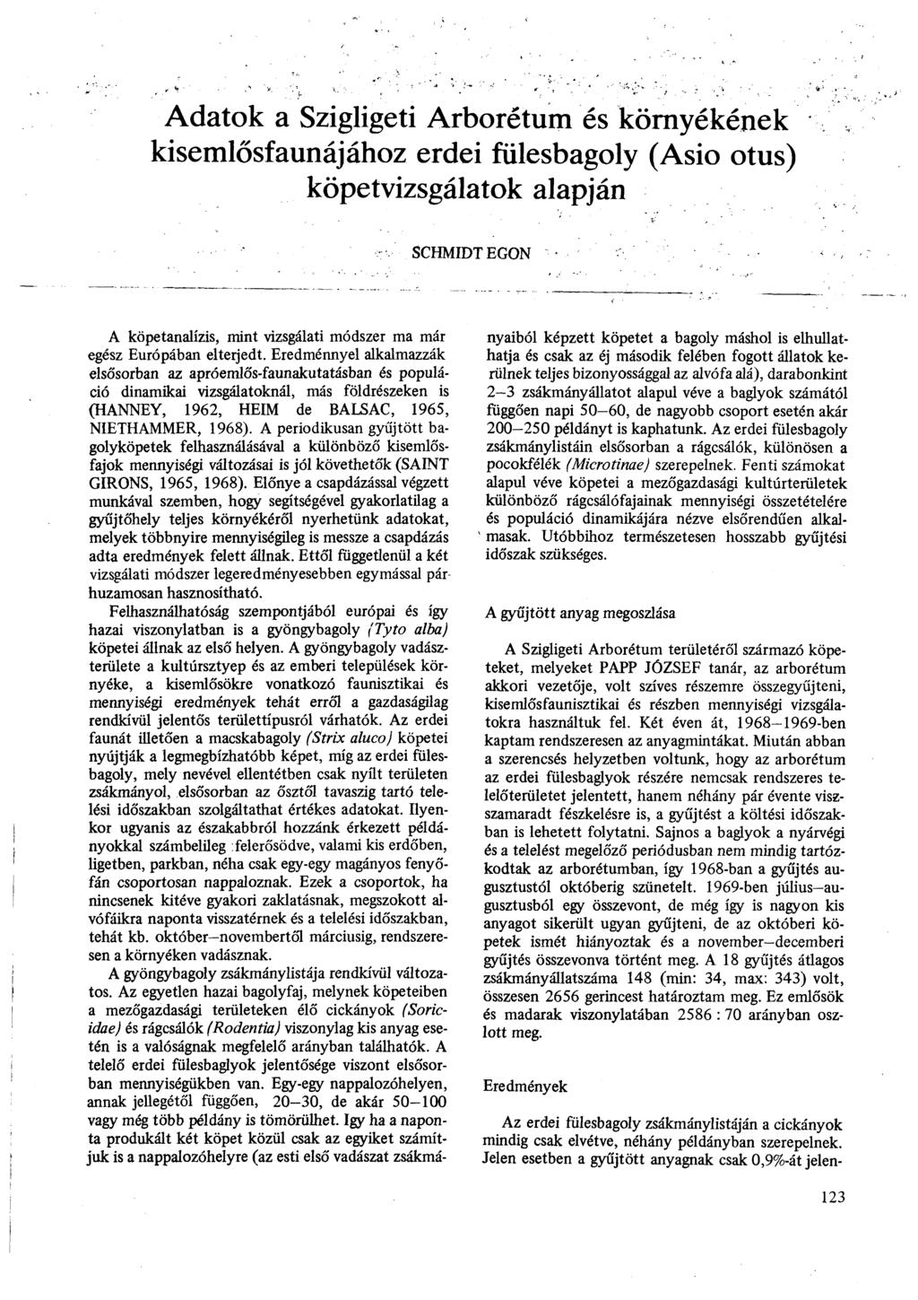 Adatok a Szigligeti Arborétum és környékének kisemlősfaunájához erdei fülesbagoly (Asio otus) köpetvizsgálatok alapján SCHMIDT EGON A köpetanalízis, mint vizsgálati módszer ma már egész Európában