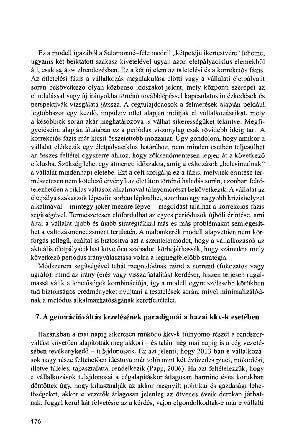 Ez a modell igazából a Salamonné-féle modell kétpetéjű ikertestvére" lehetne, ugyanis két beiktatott szakasz kivételével ugyan azon életpályaciklus elemekből áll, csak sajátos elrendezésben.