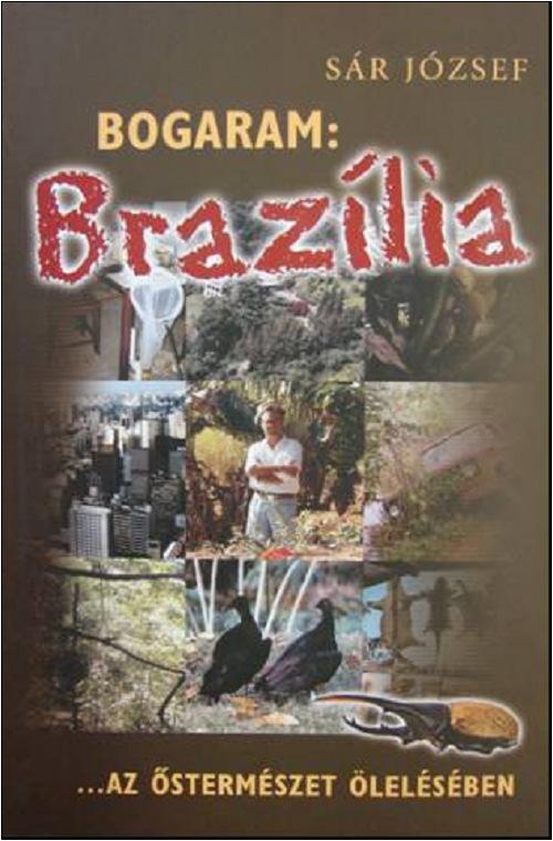 R o v a r á s z H í r a d ó, 4 5. s z á m. 2 0 0 7. m á j u s Könyvajánló Sár József: Bogaram: Brazília TypiART Médiaműhely Kft., Pécs, 2007. 167 pp.