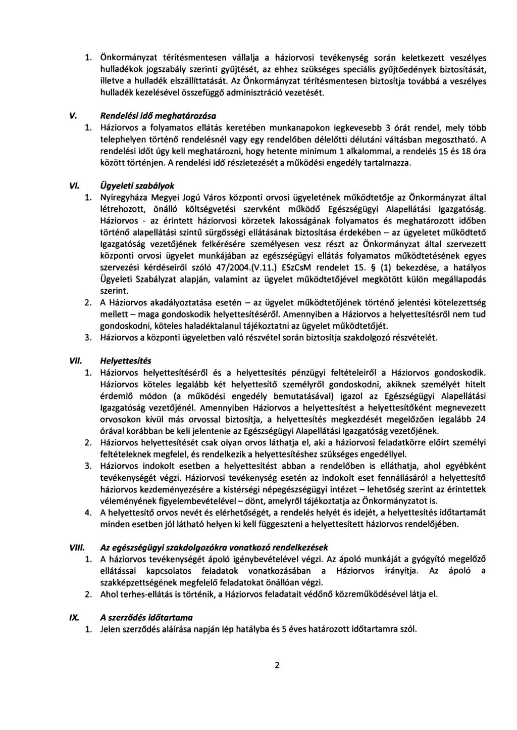 1. Önkormányzat térítésmentesen vállalja a háziorvosi tevékenység során keletkezett veszélyes hulladékok jogszabály szerinti gyűjtését, az ehhez szükséges speciális gyűjtőedények biztosítását,