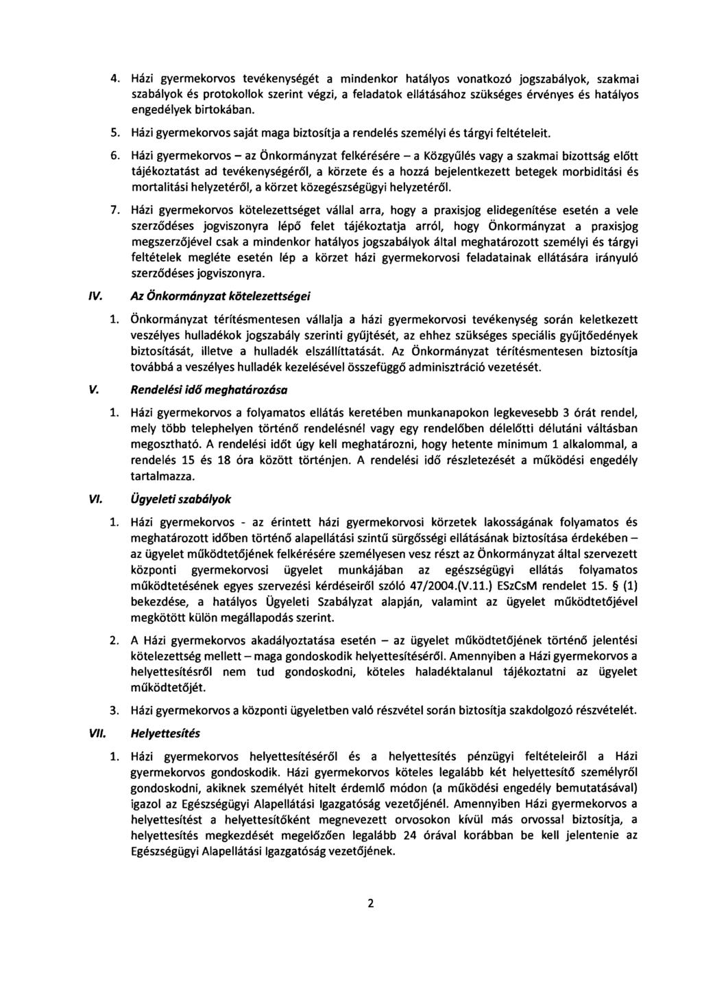 4. Házi gyermekolvos tevékenységét a mindenkor hatályos vonatkozó jogszabályok, szakmai szabályok és protokollok szerint végzi, a feladatok ellátásához szükséges élvényes és hatályos engedélyek