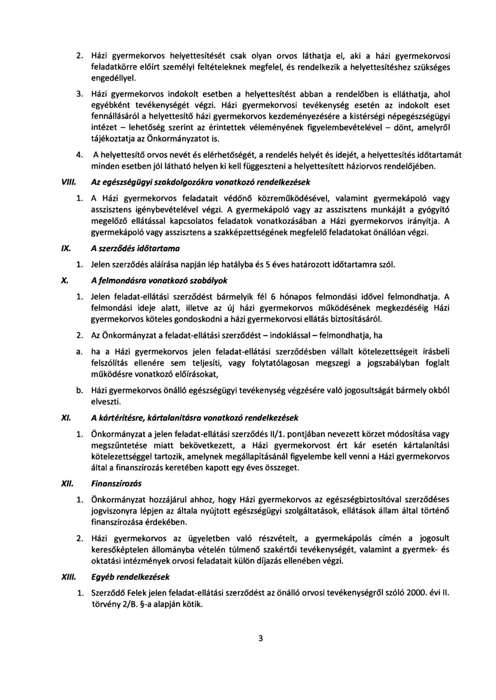 2. Házi gyermekorvos helyettesítését csak olyan orvos láthatja el, aki a házi gyermekorvosi feladatkörre előírt személyi feltételeknek megfelel, és rendelkezik a helyettesítéshez szükséges