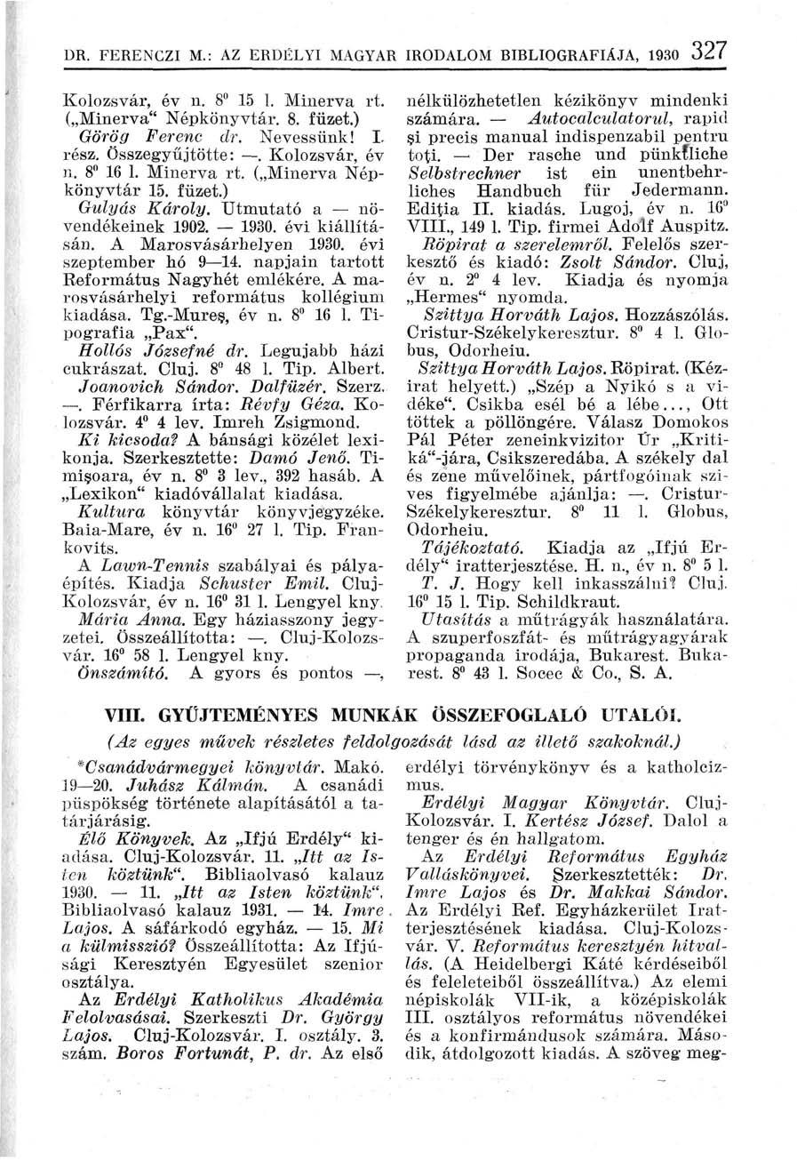 DR. FERENCZI M.: AZ ERDÉLYI MAGYAR IRODALOM BIBLIOGRÁFIÁJA, 1930 327 Kolozsvár, év n. 8 15 1. Minerva rt. ( Minerva" Népkönyvtár. 8. füzet.) Görög Ferenc dr. Nevessünk! I, rész. Összegyűjtötte:.