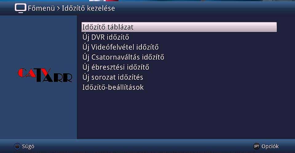 Főmenü > Időzítő kezelése IDŐZÍTŐ KEZELÉSE A készülékben beállítható, hogy bizonyos műsorokat a megadott időpontban rögzítsen, vagy csak jelezze annak kezdetét.