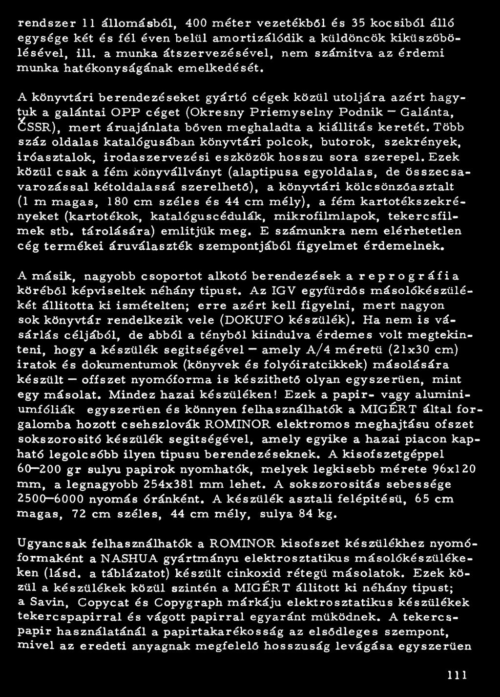 ren d szer 11 állom ásból, 400 m éter vezeték b ől és 35 k ocsib ól álló egysége két és fé l éven belü l am ortizá lódik a küldöncök kiküszöbölé s é v e l, ill, a munka á ts z e r v e z é s é v e l,