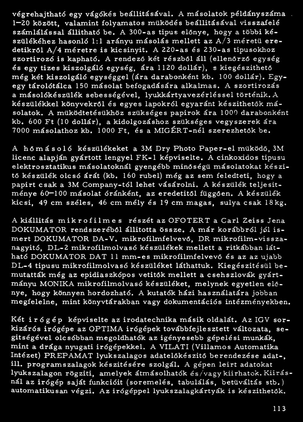 E gyegy tá ro ló tá lca 150 m ásolat befogadására alkalm as. A s zo rtíro z á s a m ásolókészü lék seb ességével, ly u k k á rty a v e zé rléssel történik.