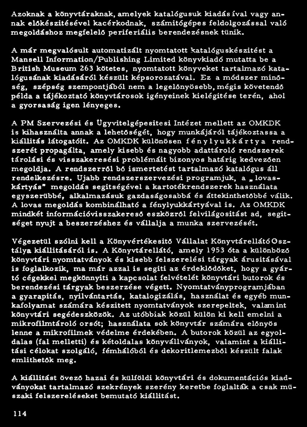 Azoknak a könyvtáraknak, am elyek katalógusuk k ia d á s iv a l vagy annak e lő k é s z íté s é v e l kacérkodnak, szám ítógép es fe ld o lg o zá s s a l való m egoldásh oz m e g fe le lő p e r ifé r