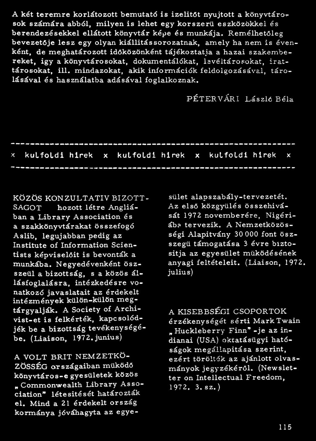 A két te re m re korlátozott bemutató is íz e lítő t nyújtott a könyvtárossok szám ára abból, m ilyen is lehet egy k orszerű eszközökkel és b eren dezésekkel ellátott könyvtár képe és munkája.