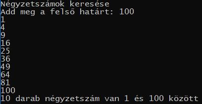 Kövessük a kódot Hány darab négyzetszám van 1 és egy beolvasott határérték között? Írjuk ki a számokat! #include <stdio.h> #include <math.