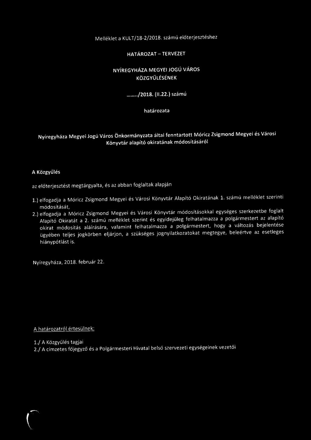 és az abban foglaltak alapján 1.) elfogadja a Móricz Zsigmond Megyei és Városi Könyvtár Alapító Okiratának 1. számú melléklet szerinti módosítását, 2.