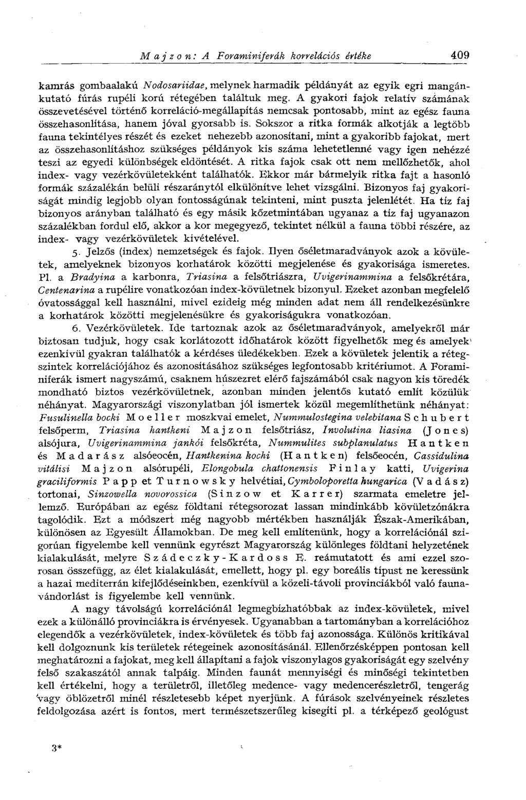 M a j z о n: A Foraminiferák korrelációs értéke 409 kamrás gombaalakú Nodosariidae, melynek harmadik példányát az egyik egri mangánkutató fúrás rupéli korú rétegében találtuk meg.