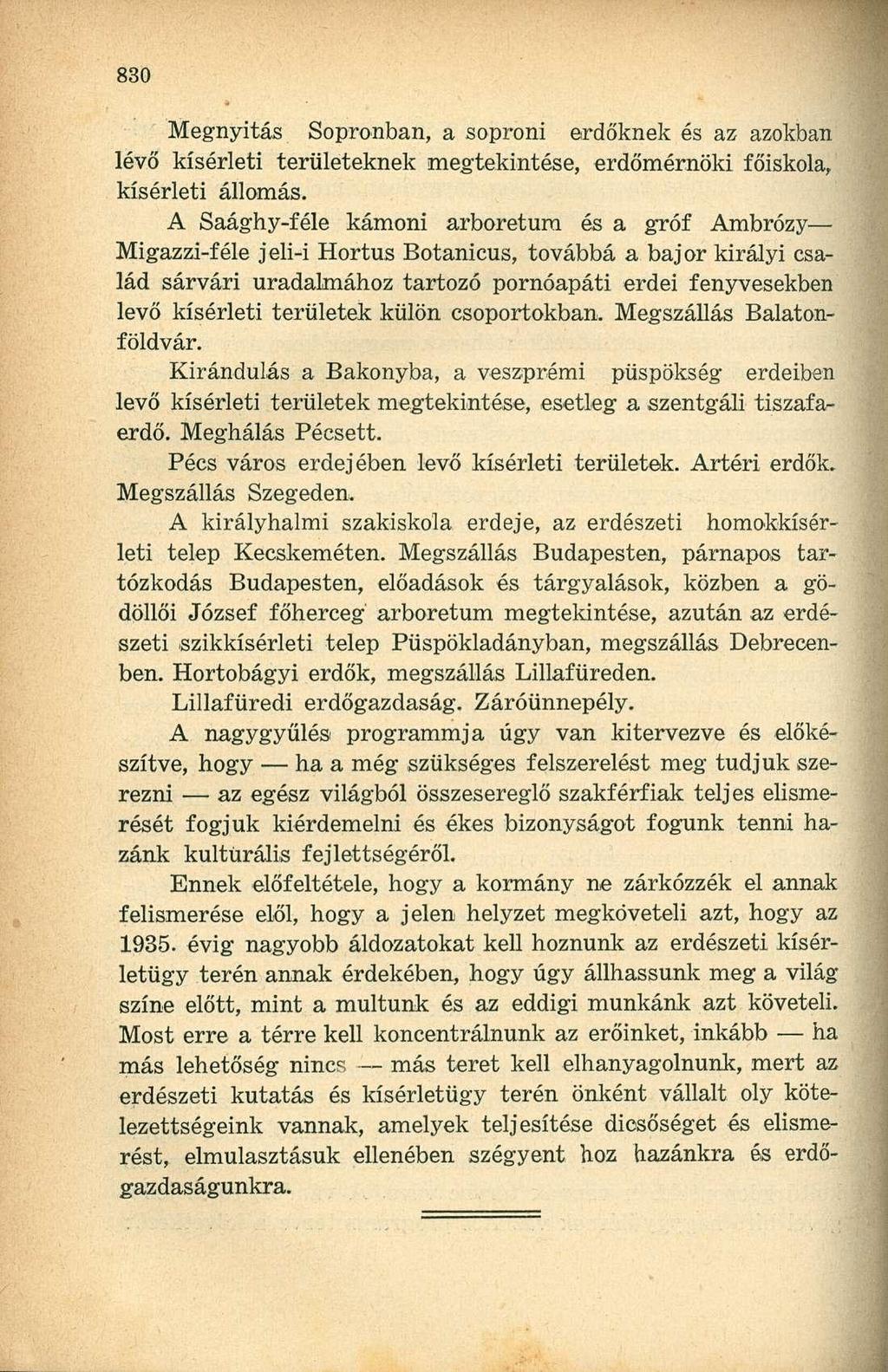 Megnyitás Sopronban, a soproni erdőknek és az azokban lévő kísérleti területeknek megtekintése, erdőmérnöki főiskola, kísérleti állomás.