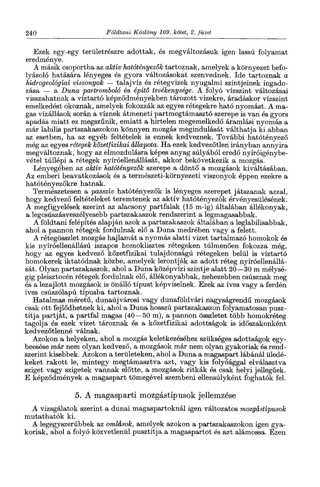 240 Földtani Közlöny 109. kötet, 2. füzet Ezek egy-egy területrészre adottak, és megváltozásuk igen lassú folyamat eredménye.