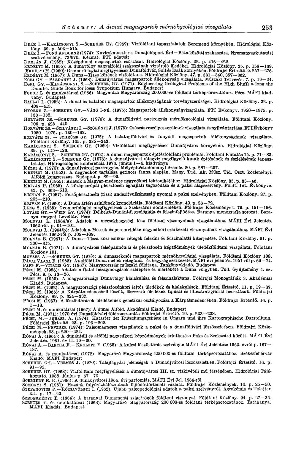 Scheuer: A dunai magaspartok mérnökgeológiai vizsgálata 253 DEÁK I. KARACSONYI S. SCHEUER GY. (1969): Vízföldtani tapasztalatok Beremend környékén. Hidrológiai Közlöny. 39. p. 50S 515. DEAK I.