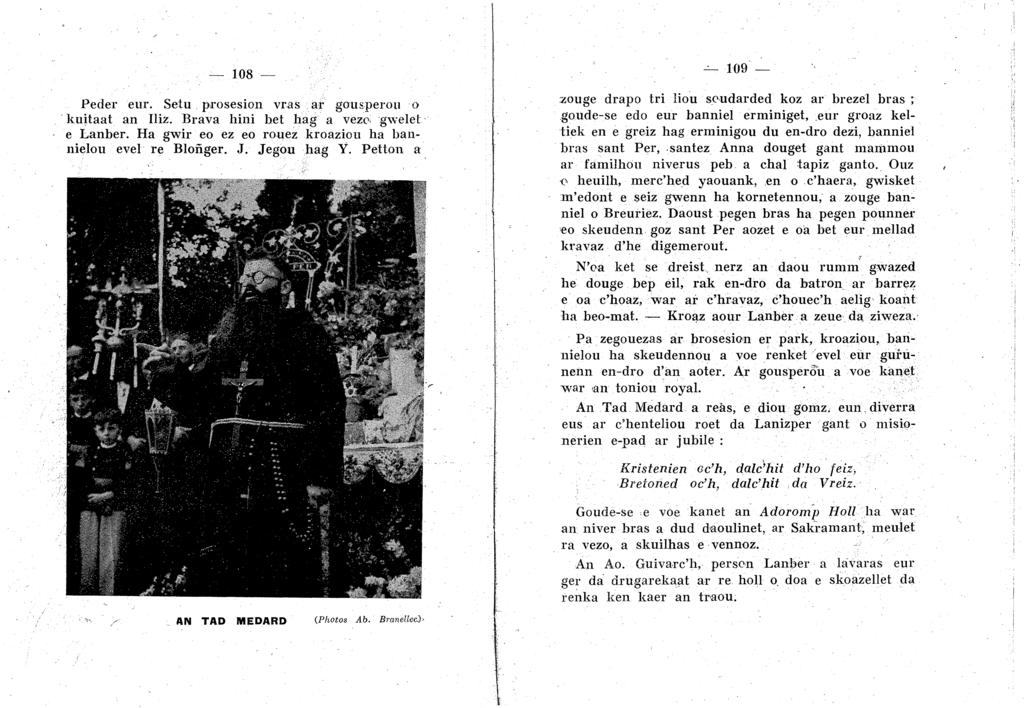 - 108- Peder eur. Setu. prosesion vr.as ar gousperou o kuitaat an Iliz. Brava hini bet hag a veze" gwelet e Lanber. Ha gwir eo ez eo rouez kroaziou ha bannielou evel re Blofi.ger. J. Jegou hag Y.