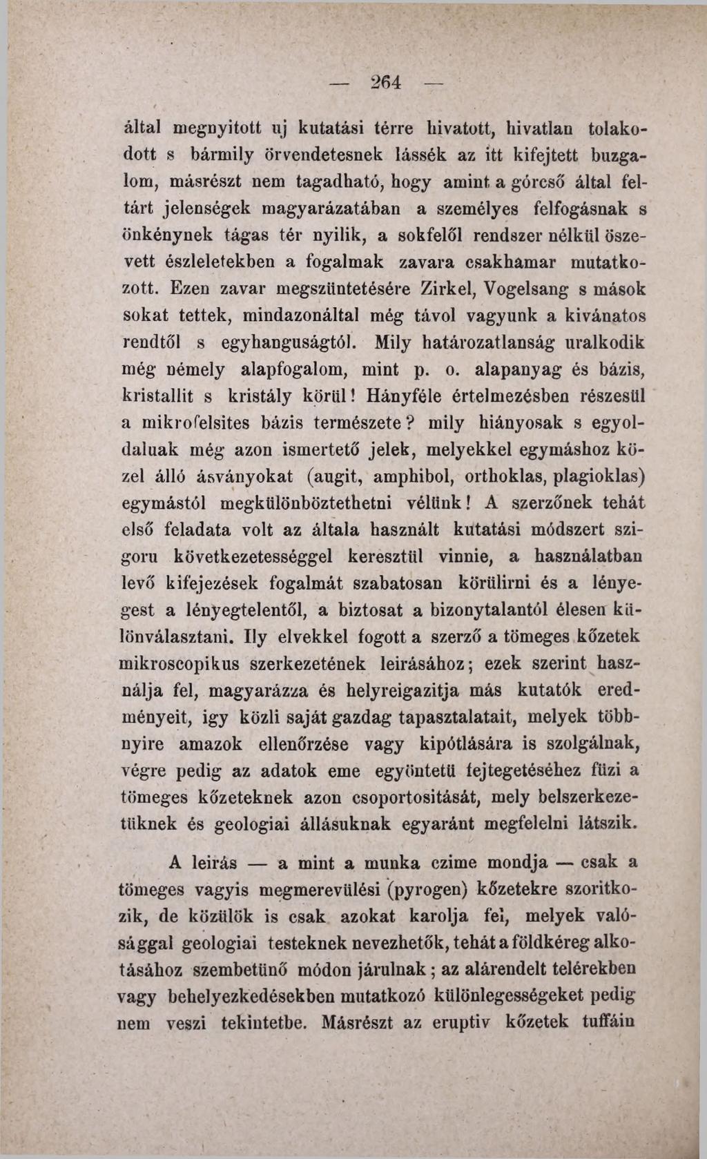 264 által megnyitott uj kutatási térre hivatott, hívatlan tolakodott s bármily örvendetesnek lássék az itt kifejtett buzgalom, másrészt nem tagadható, hogy amint a górcső által feltárt jelenségek