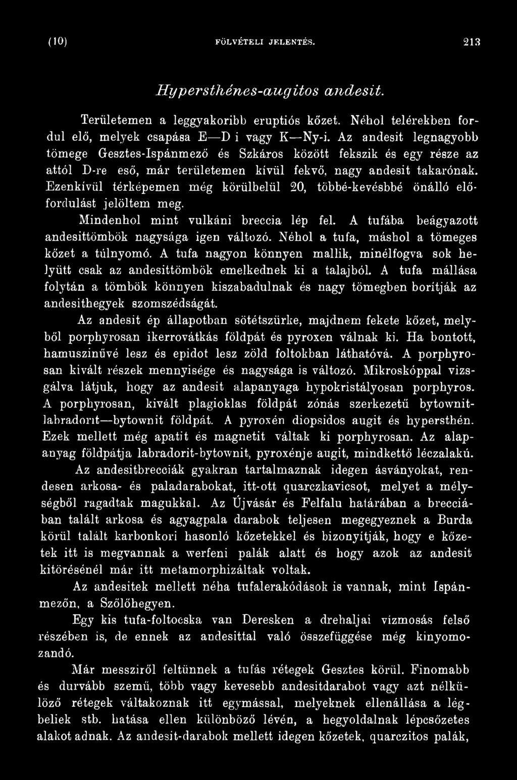 Az andesit ép állapotban sötétszürke, majdnem fekete kőzet, melyből porphyrosan ikerrovátkás földpát és pyroxen válnak ki. Ha bontott, hamuszinűvé lesz és epidot lesz zöld foltokban láthatóvá.