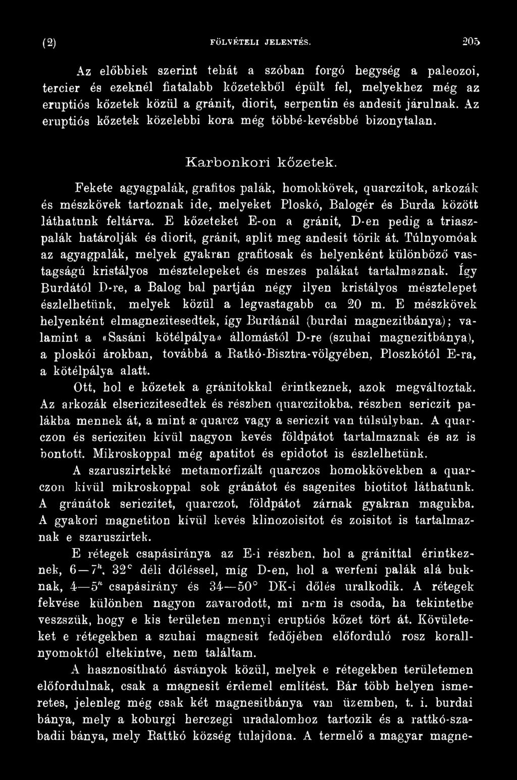 E kőzeteket E-on a gránit, D-en pedig a triaszpalák határolják és diorit, gránit, aplit meg andesit törik át.