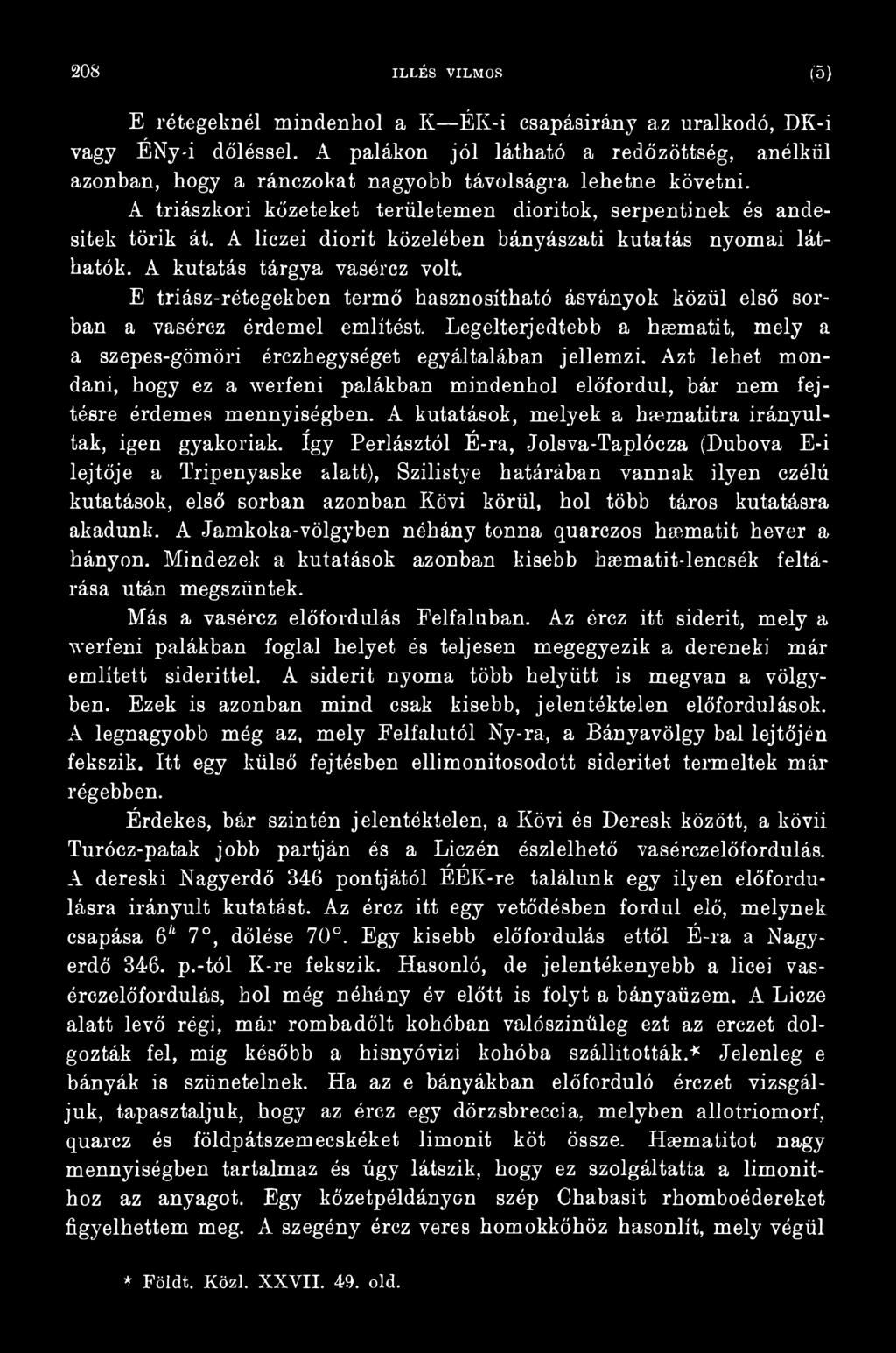 A kutatások, melyek a haematitra irányultak, igen gyakoriak.
