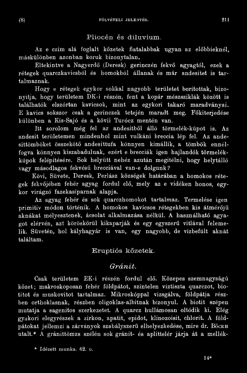 Az andesit területemen mindenhol mint vulkáni breceia lép fel.