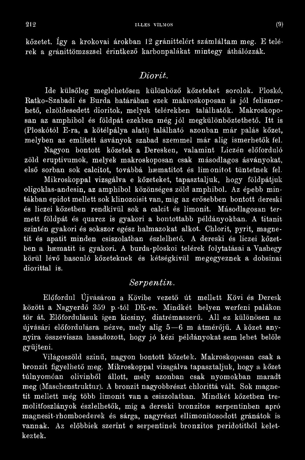 Nagyon bontott kőzetek a Deresken, valamint Liczén előforduló zöld eruptivumok, melyek makroskoposan csak másodlagos ásványokat, első sorban sok calcitot, továbbá hsematitot és limonitot tüntetnek
