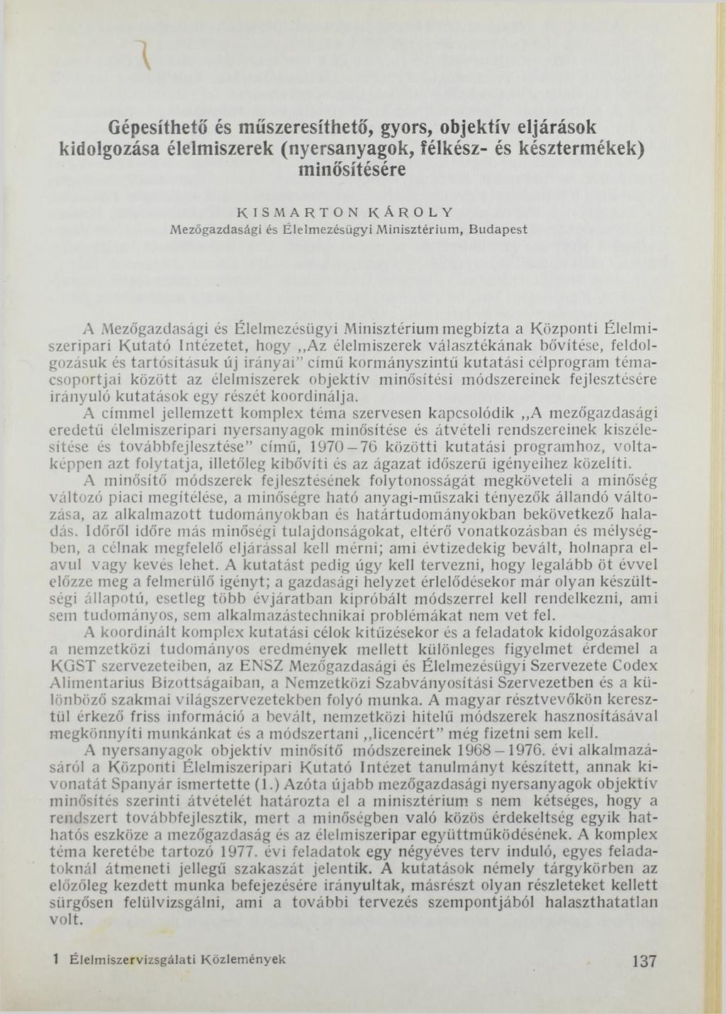 1 Gépesíthető és műszeresíthető, gyors, objektív eljárások kidolgozása élelmiszerek (nyersanyagok, félkész- és késztermékek) minősítésére KISMARTON KÁROLY Mezőgazdasági és Élelmezésügyi M