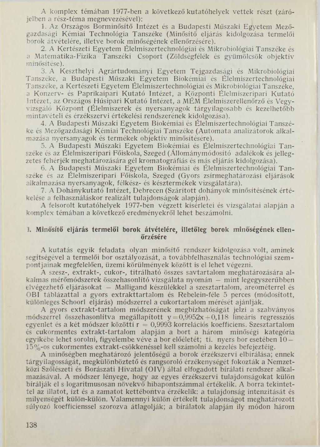 A komplex témában 1977-ben a következő kutatóhelyek vettek részt (zárójelben a rész-téma megnevezésével): 1.