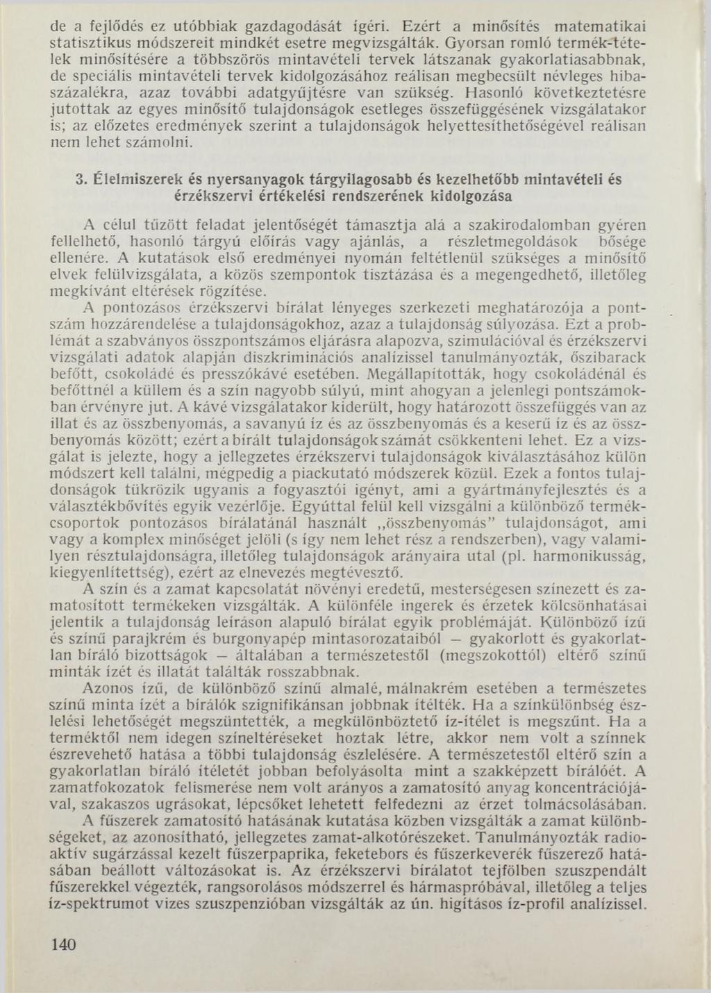 de a fejlődés ez utóbbiak gazdagodását ígéri. Ezért a minősítés matematikai statisztikus módszereit mindkét esetre megvizsgálták.