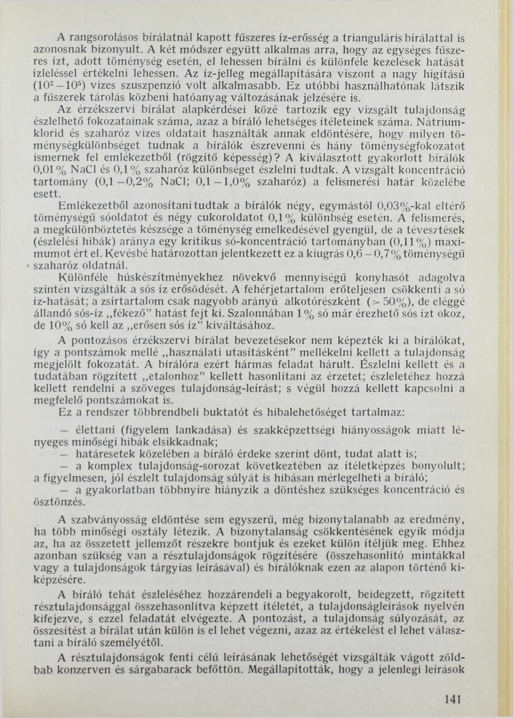 A rangsorolásos bírálatnál kapott fűszeres íz-erősség a trianguláris bírálattal is azonosnak bizonyult.