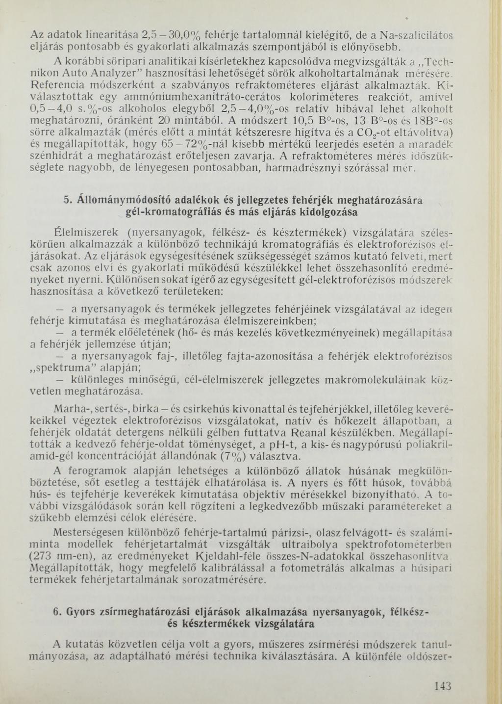 Az adatok linearitása 2,5-30,0% fehérje tartalomnál kielégítő, de a Na-szalicilátos eljárás pontosabb és gyakorlati alkalmazás szempontjából is előnyösebb.