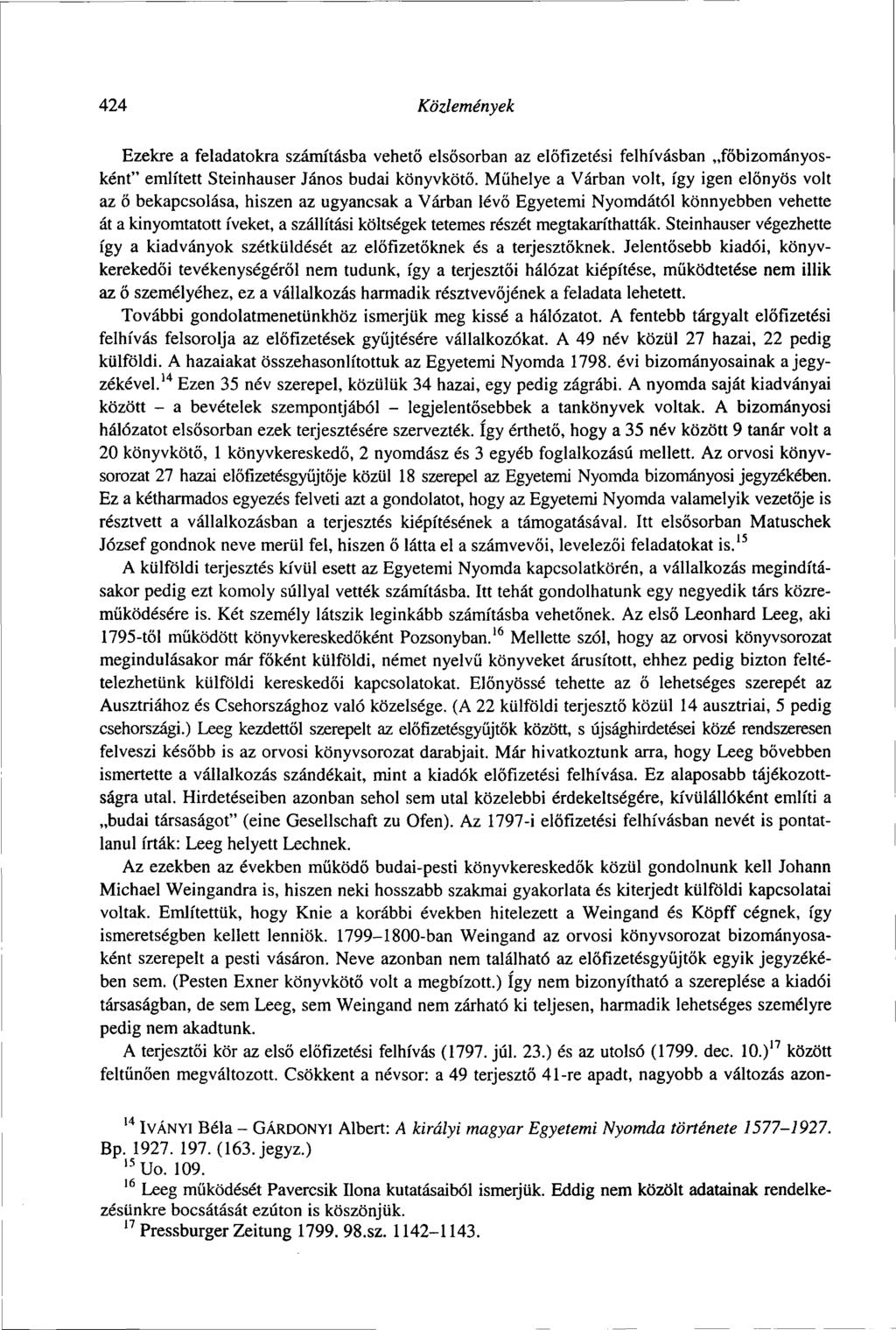 424 Közlemények Ezekre a feladatokra számításba vehető elsősorban az előfizetési felhívásban főbizományosként" említett Steinhauser János budai könyvkötő.