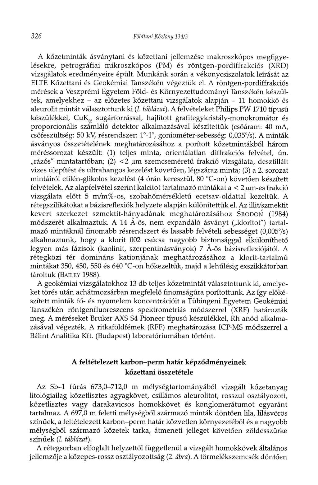 326 Földtani Közlöny 134/3 A kőzetminták ásványtani és kőzettani jellemzése makroszkópos megfigyelésekre, petrográfiai mikroszkópos (PM) és röntgen-pordiffrakciós (XRD) vizsgálatok eredményeire épült.