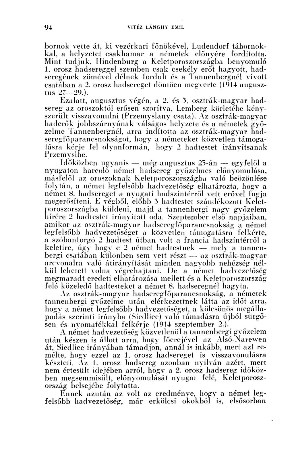 bornok vette át, ki vezérkari főnökével, Ludendorf tábornokkal, a helyzetet csakhamar a németek előnyére fordította. Mint tudjuk, Hindenburg a Keletporoszországba benyomuló í.