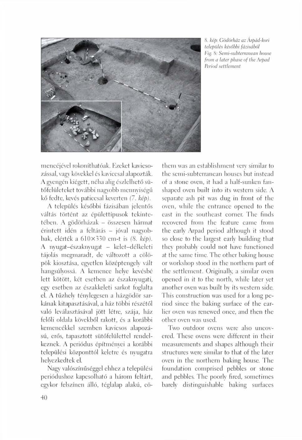 8. kép: Gödörház az Árpád-kori település későbbi fázisából Fig. 8: Semi-subterranean house from a later phase of the Arpad Period settlement mencéjével rokoníthatóak.