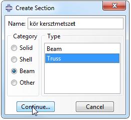 A Category alatt válasszuk ki a Beam t (rúd) A Type alatt válasszuk a Truss t (húzott-nyomott rúd) Ezután kattintsunk a Continue gombra.