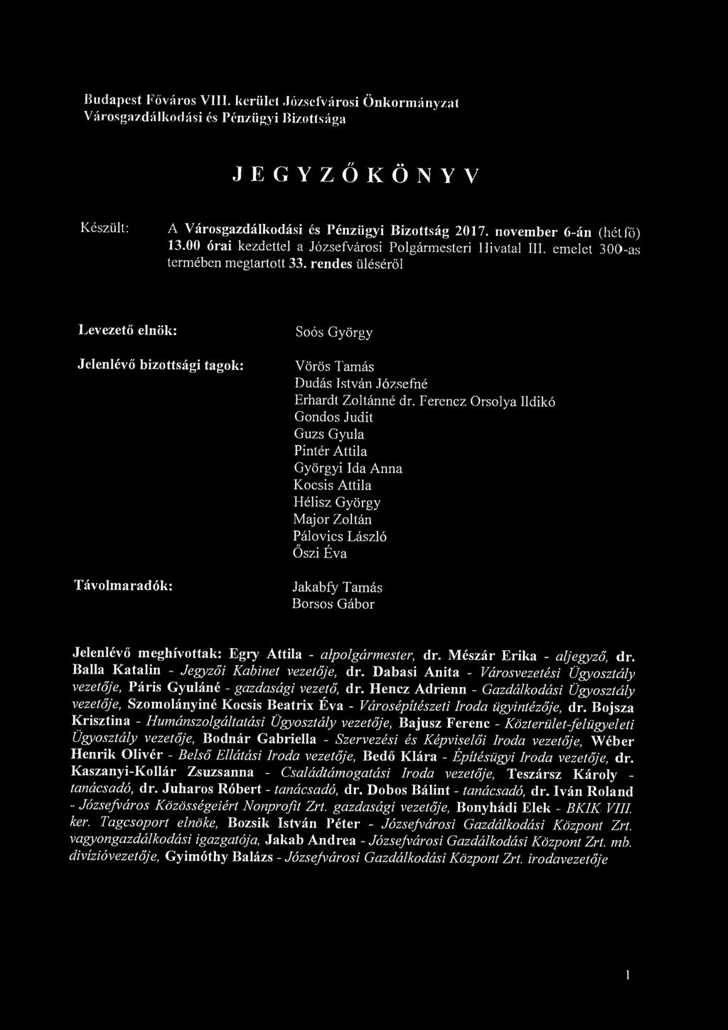 Budapest Főváros VIII. kerület Józsefvárosi Önkormányzat Városgazdálkodási és Pénzügyi Bizottsága JEGYZŐKÖNYV Készült: A Városgazdálkodási és Pénzügyi Bizottság 2017. november 6-án (hétfő) 13.