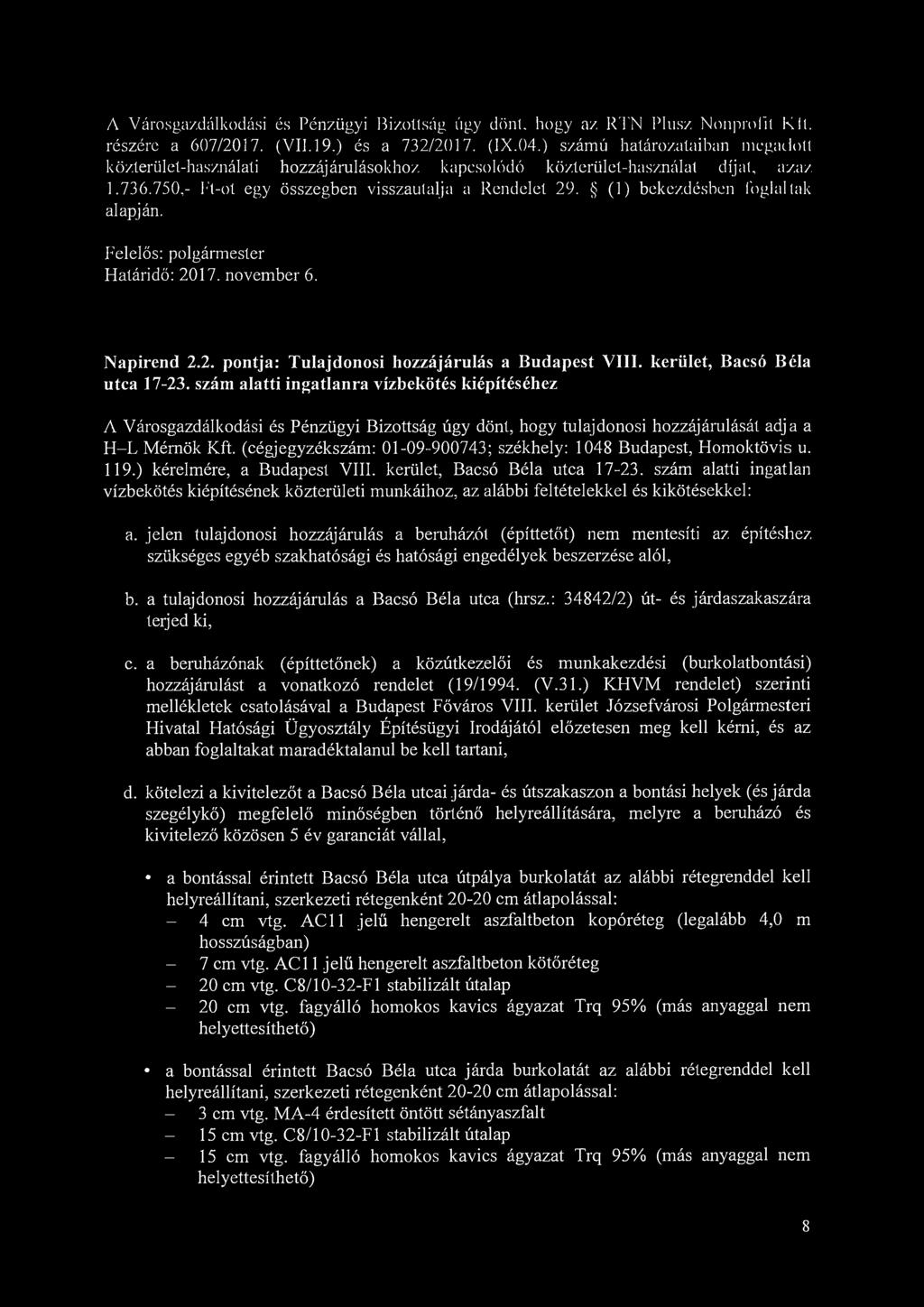 A Városgazdálkodási és Pénzügyi Bizottság úgy dönt. hogy az RTN Plusz Nonprofit Kit. részérc a 607/2017. (VII. 19.) és a 732/2017. (IX.04.