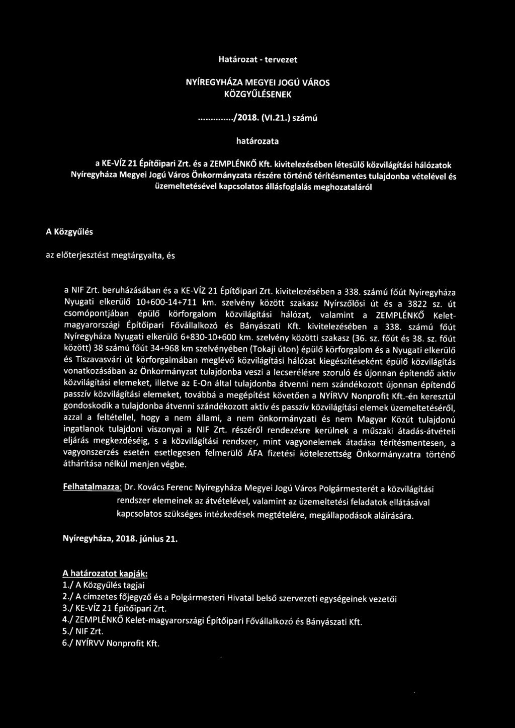 meghozataláról A Közgyűlés az előterjesztést megtárgyalta, és a NIF Zrt. beruházásában és a KE-VÍZ 21 Építőipari Zrt. kivitelezésében a 338. számú főút Nyíregyháza Nyugati elkerülő 10+600-14+711 km.