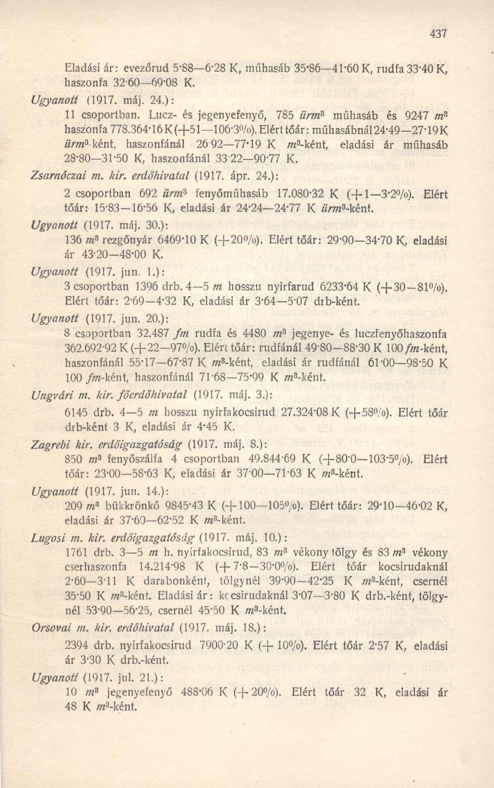 Eladási ár: evezőrud 5-88 6-28 K, műhasáb 35*86 41-60 K, rudfa 33-40 K, haszonfa 3260 69-08 K. Ugyanott (1917. máj. 24.): 11 csoportban.