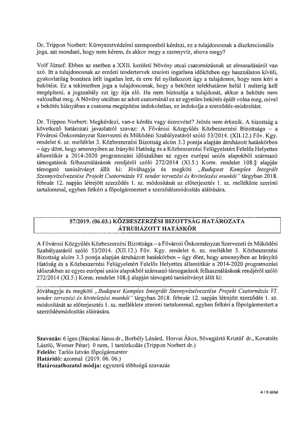 Dr. Trippon Norbert: Környezetvédelmi szempontból kérdezi, ez a tulajdonosnak a diszkrecionális joga, azt mondani, hogy nem kérem, és akkor megy a szennyvíz, ahova megy?